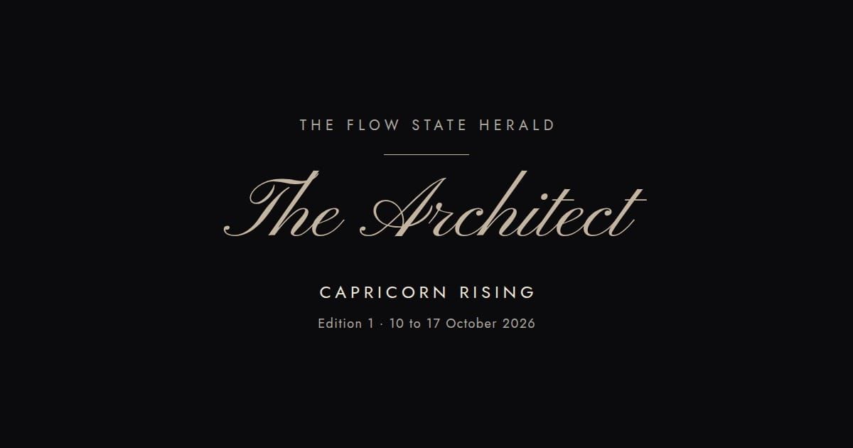 The Flow State Herald: Edition 1, the Architect (Capricorn rising)