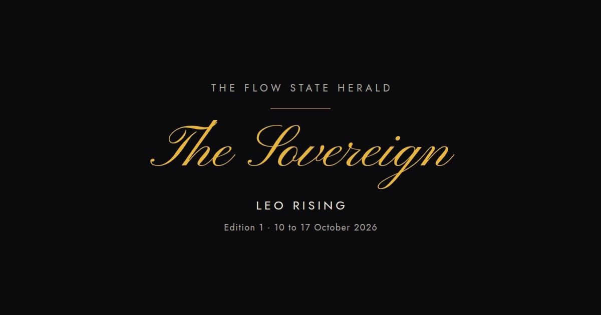 The Flow State Herald: Edition 1, the Sovereign (Leo rising)