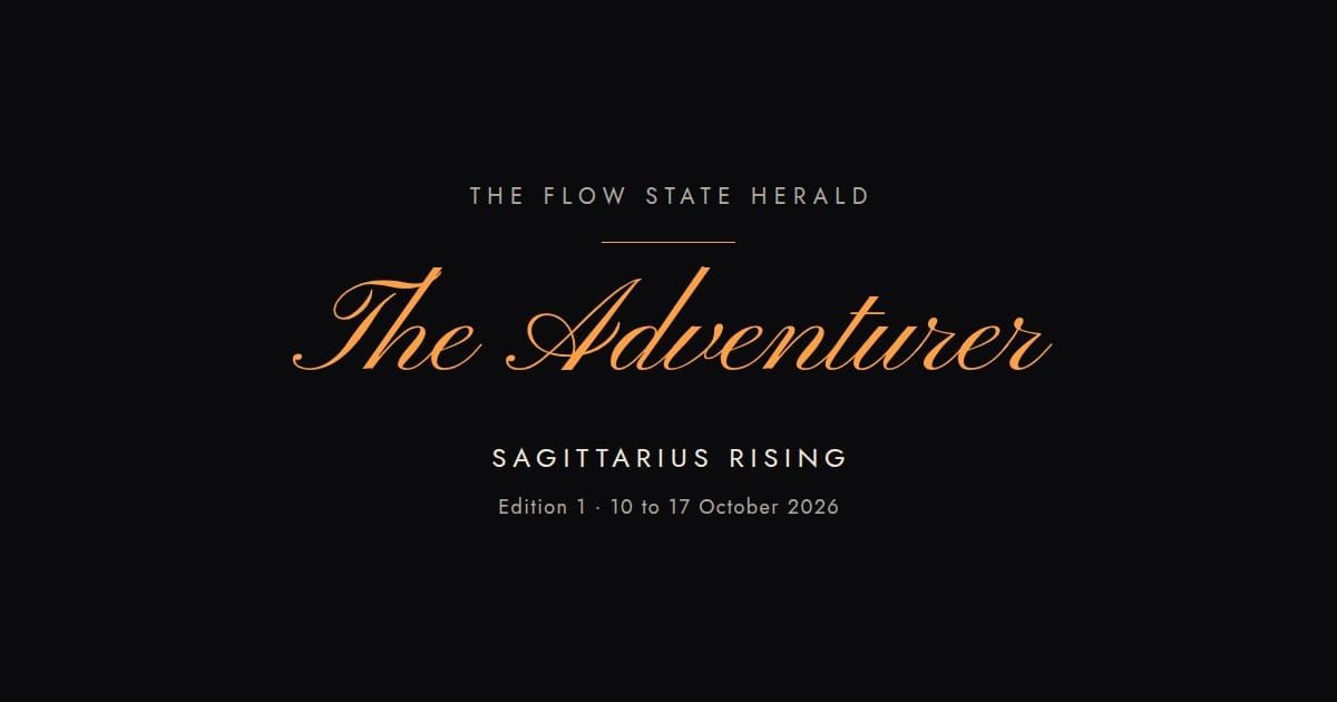 The Flow State Herald: Edition 1, the Adventurer (Sagittarius rising)