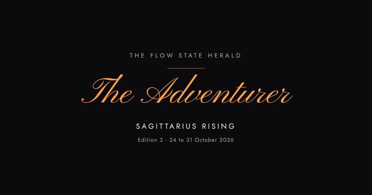 The Flow State Herald: Edition 3, the Adventurer (Sagittarius rising)