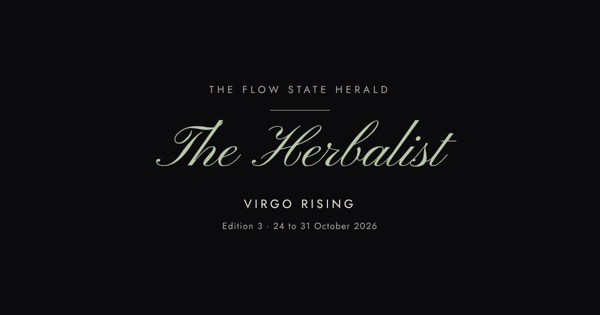 The Flow State Herald: Edition 3, the Herbalist (Virgo rising)