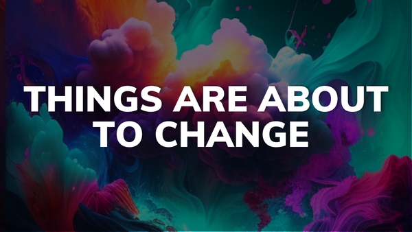 Everything Is About To Change