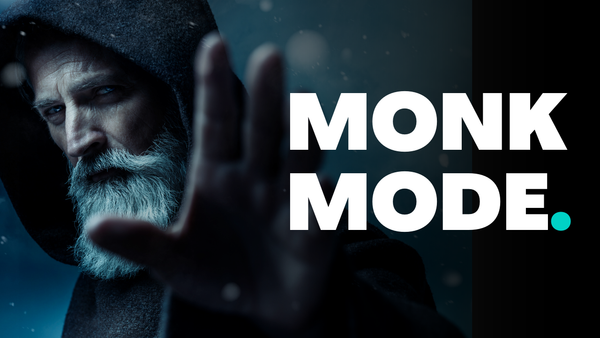 Monk Mode To get Ahead