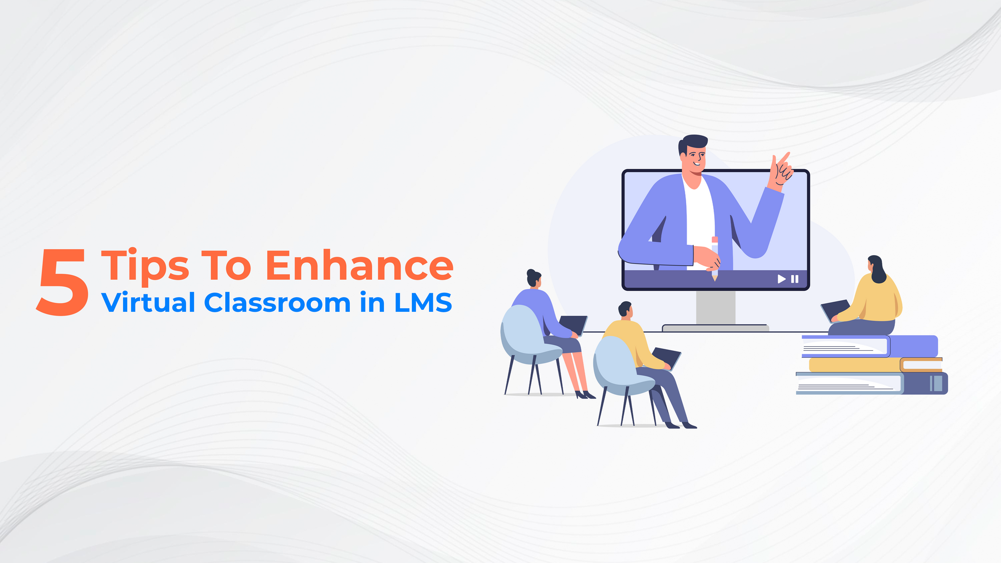 5 Tips to Enhance Virtual Classroom in LMS