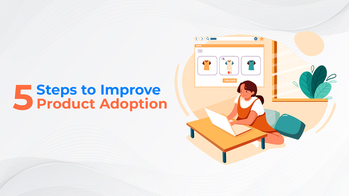 5 Steps to Improve Product Adoption Through Customer Education