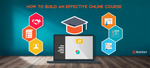How to build an effective online course?