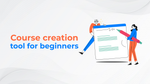 Course creation tool for beginners