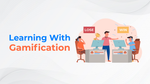 Learning With Gamification