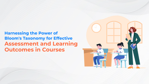 Harnessing the Power of Bloom's Taxonomy for Effective Assessment and Learning Outcomes in Courses