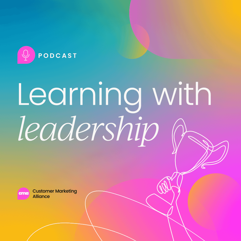 Learning with Leadership: A Customer Marketing Podcast