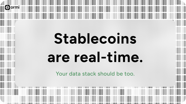 Stablecoins are real-time. Your data stack should be too.