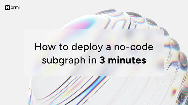How to deploy a no-code Subgraph in 3 minutes: Real-time blockchain indexing with Ormi