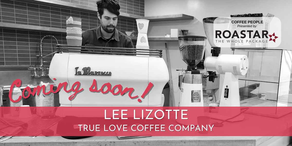 Coffee People: Lee Lizotte, True Love Coffee Co.