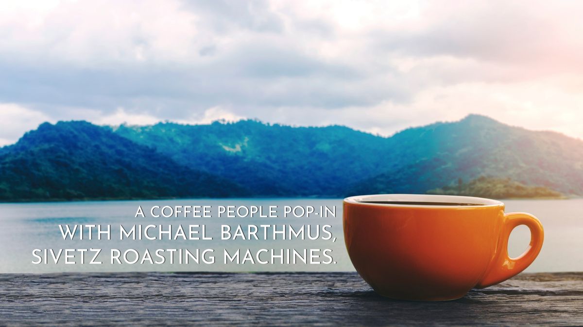 A Pop-in with Michael Barthmus, Sivetz Roasting Machines
