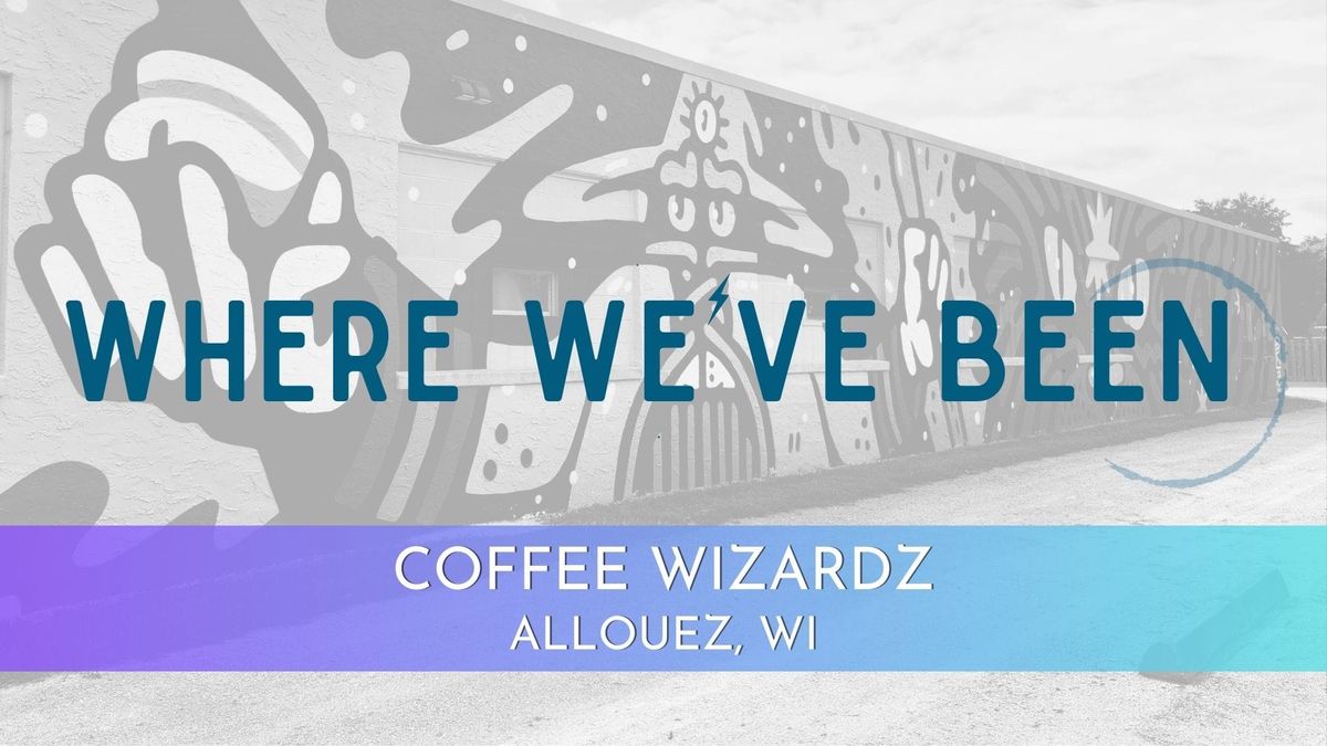 Where We've Been: Coffee Wizardz.