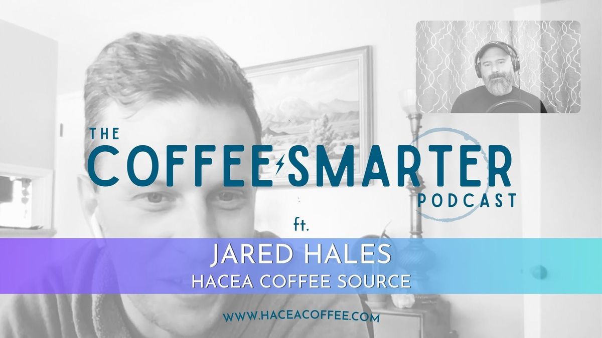 Coffee Smarter ft. Jared Hales, Hacea Coffee Source.