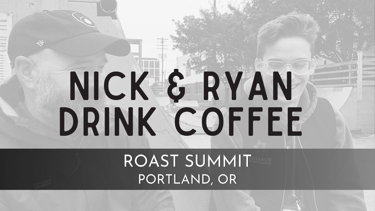 Nick & Ryan Drink Coffee: Roast Summit.