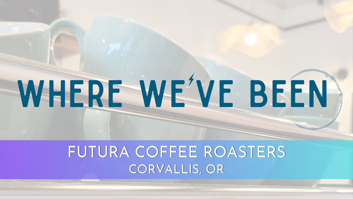 Where We've Been: Futura Coffee Roasters, Corvallis, OR