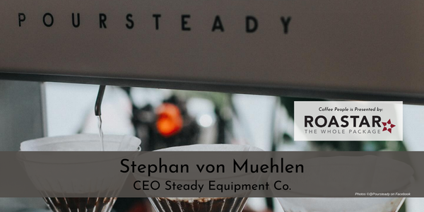 Coffee People: Stephan von Muehlen, CEO Steady Equipment Co.