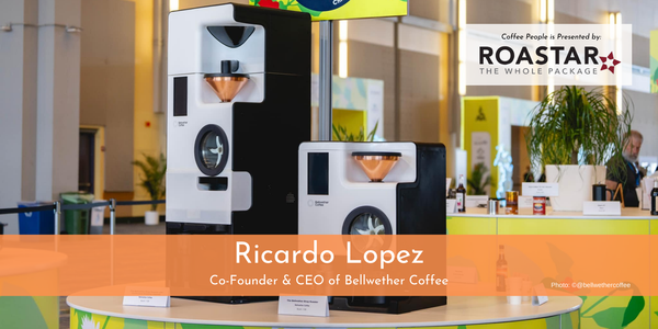 Coffee People: Ricardo Lopez, Bellwether Coffee