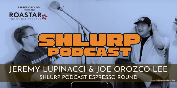 Espresso Round: Joe Orozco-Lee & Jeremy Lupinacci, Shlurp Podcast CoHosts
