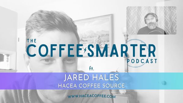 Coffee Smarter ft. Jared Hales, Hacea Coffee Source.