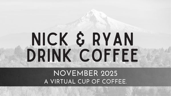 Nick & Ryan Drink Coffee: November
