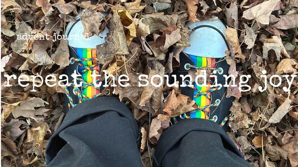 advent journal: repeat the sounding joy