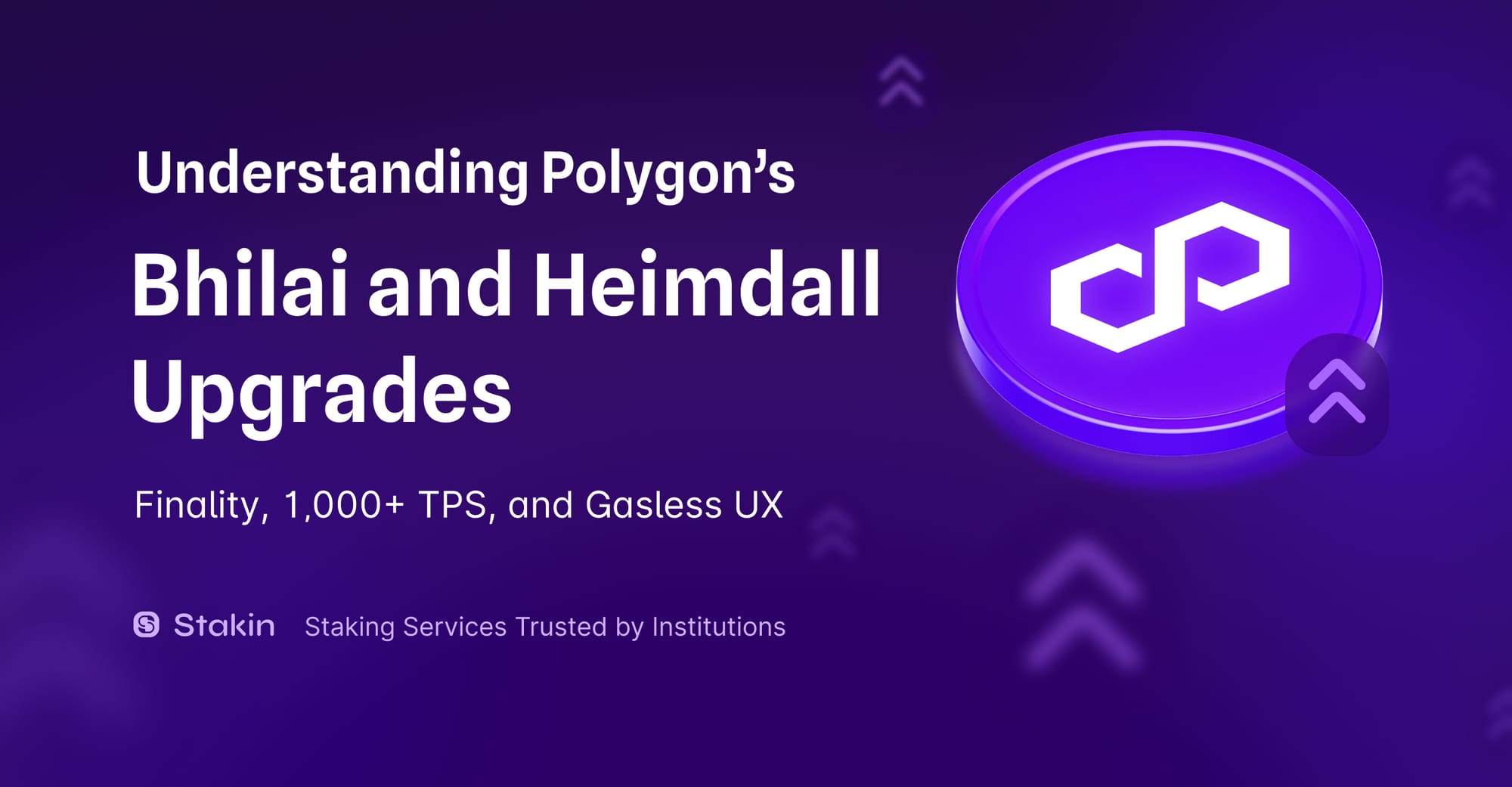 Understanding Polygon’s Bhilai and Heimdall Upgrades: Finality, 1000+ TPS, and Gasless UX