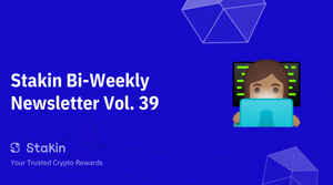 Stakin Bi-Weekly Newsletter Vol. 39