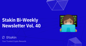 Stakin Bi-Weekly Newsletter Vol. 40