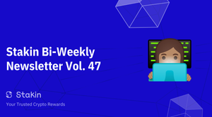 Stakin Bi-Weekly Newsletter Vol. 47