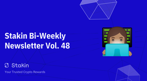 Stakin Bi-Weekly Newsletter Vol. 48