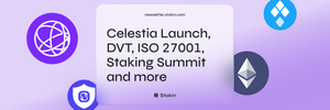π Celestia Launch, DVT, ISO 27001, Staking Summit and more