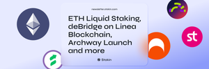 🎉 ETH Liquid Staking, deBridge on Linea Blockchain, Archway Launch and more