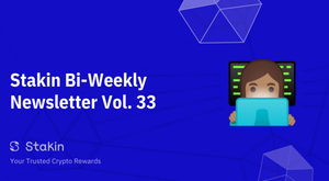 Stakin Bi-Weekly Newsletter Vol. 33