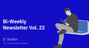 Stakin Bi-Weekly Newsletter Vol. 22