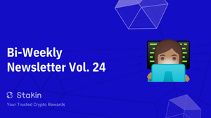 Stakin Bi-Weekly Newsletter Vol. 24