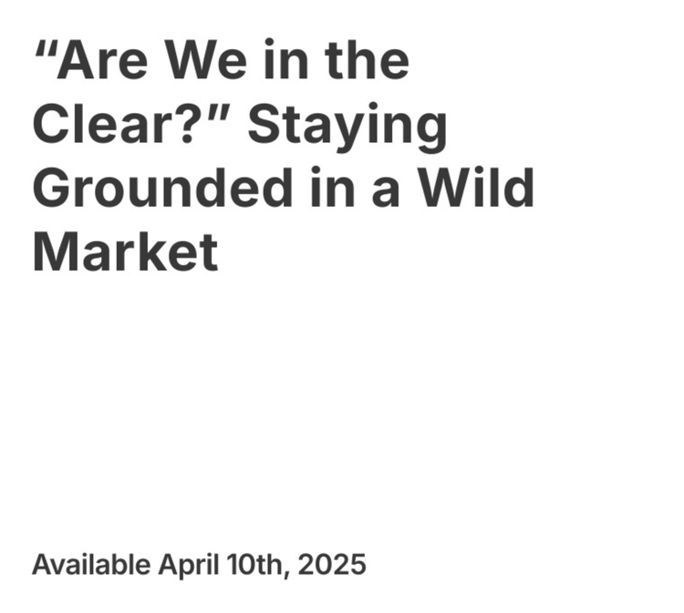 “Are We in the Clear?” Staying Grounded in a Wild Market