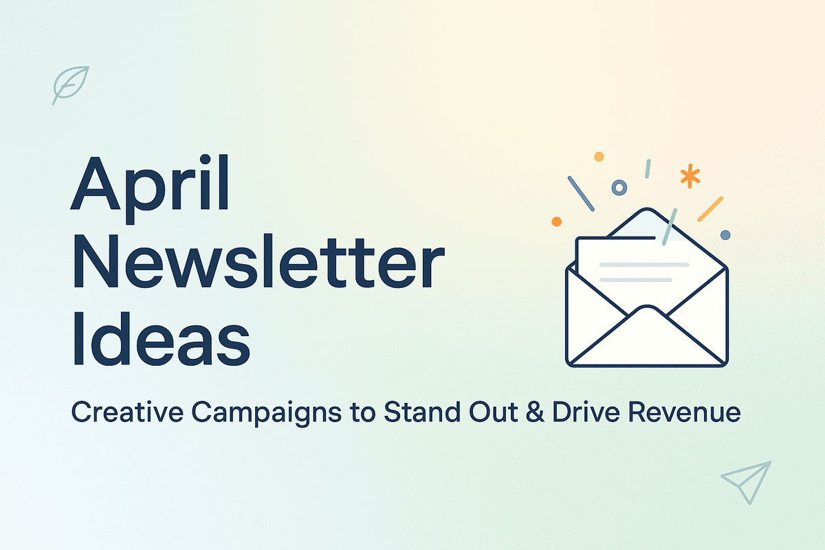 April Email Newsletter Ideas: Creative Campaigns to Inspire Your Audience