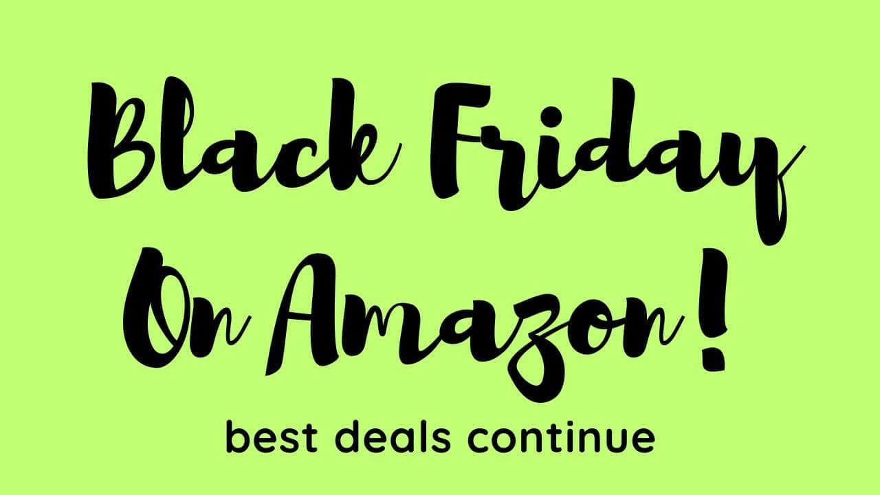 Black Friday on Amazon deals continue