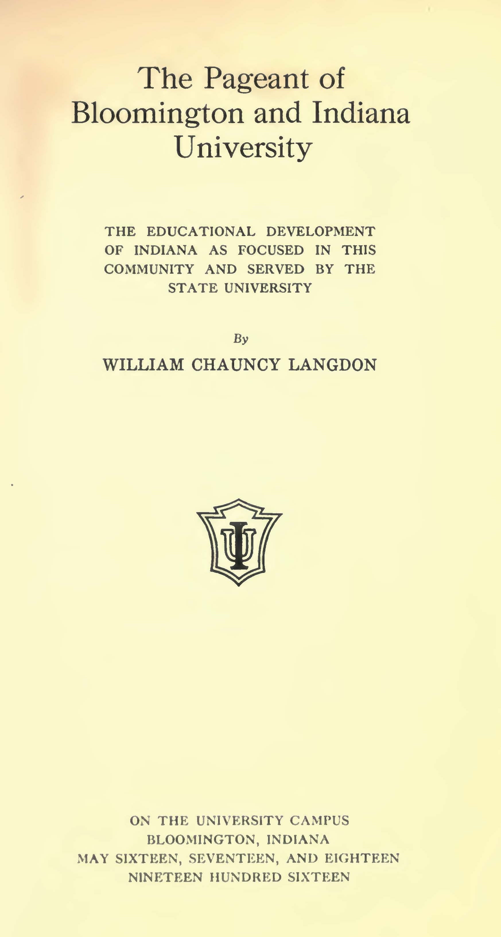 a yellowed brochure for "The Pageant of Bloomington and Indiana University" with the words "THE EDUCATIONAL DEVELOPMENT OF INDIANA AS FOCUSED IN THIS COMMUNITY AND SERVED BY THE STATE UNIVERSITY," "By WILLIAM CHAUNCY LANGDON," the IU seal, and "ON THE UNIVERSITY CAMPUS BLOOMINGTON, INDIANA MAY SIXTEEN, SEVENTEEN, AND EIGHTEEN NINETEEN HUNDRED SIXTEEN"