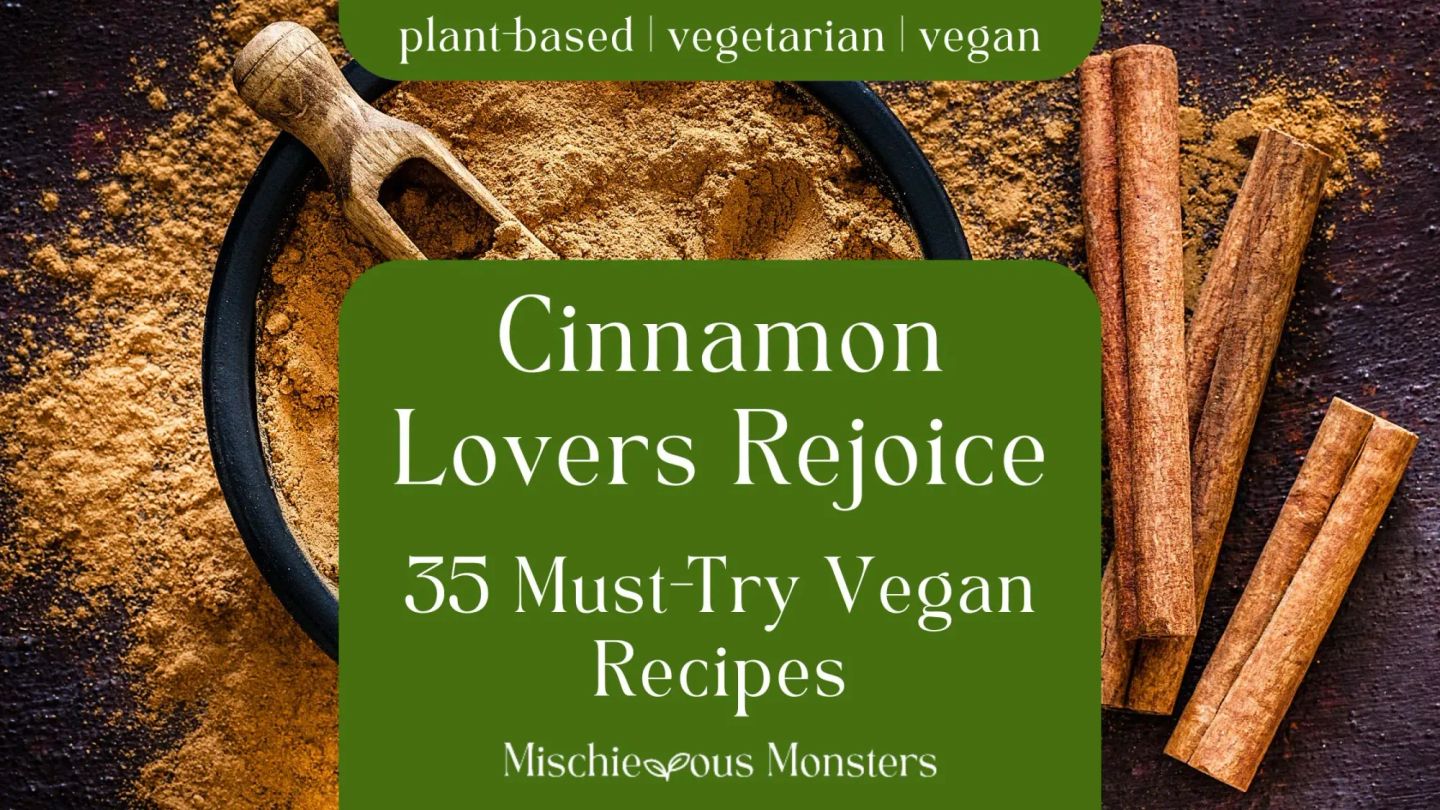 Cinnamon Lovers Rejoice: 35 Must-Try Vegan Recipes