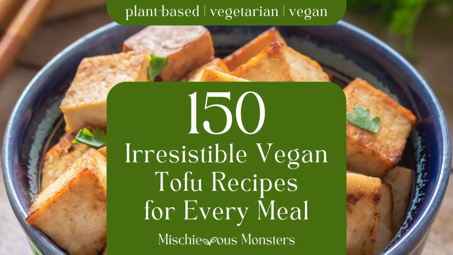 150 Irresistible Vegan Tofu Recipes for Every Meal