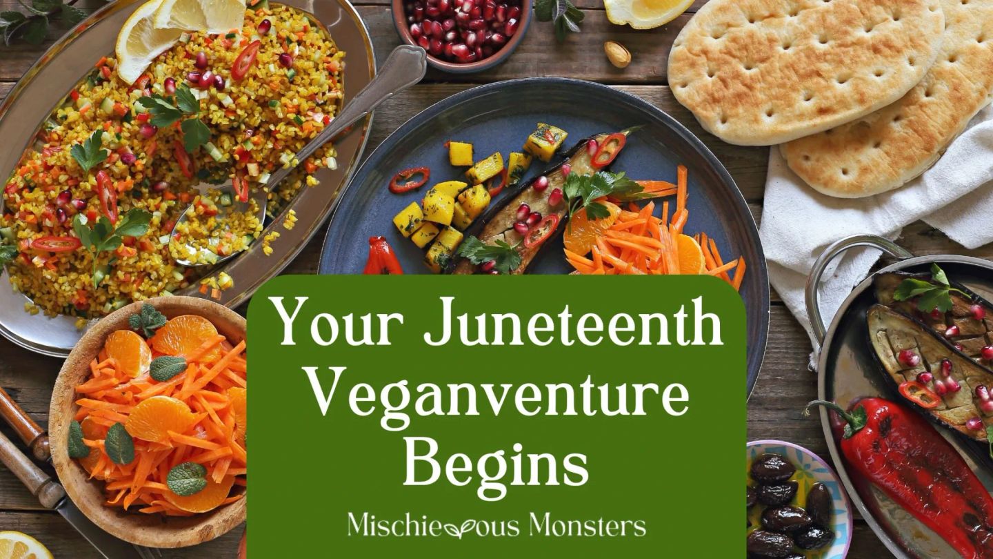 Your Juneteenth Veganventure Begins