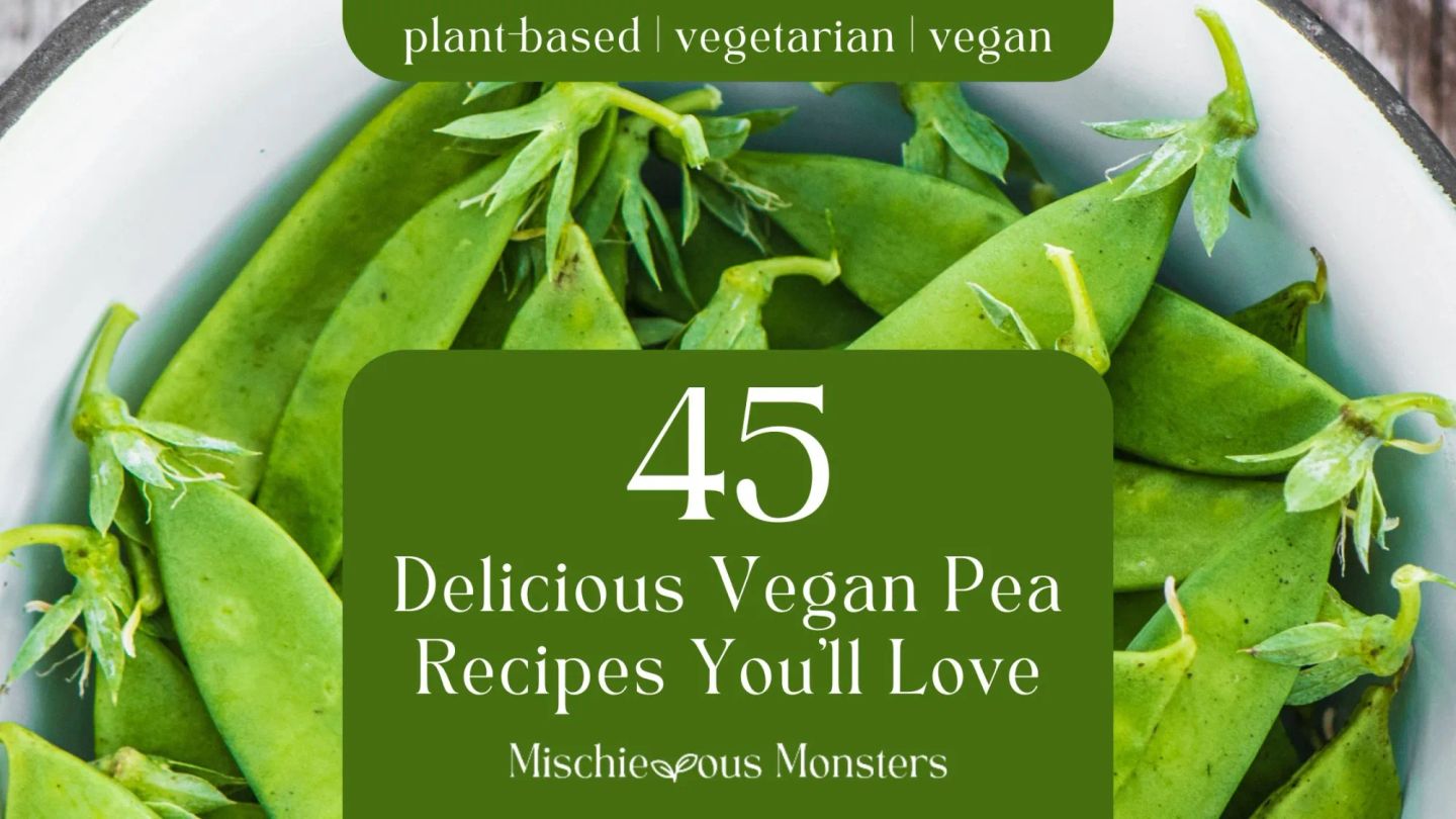 45 Delicious Vegan Pea Recipes You’ll Love