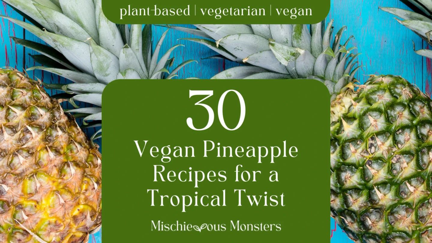 30 Vegan Pineapple Recipes for a Tropical Twist