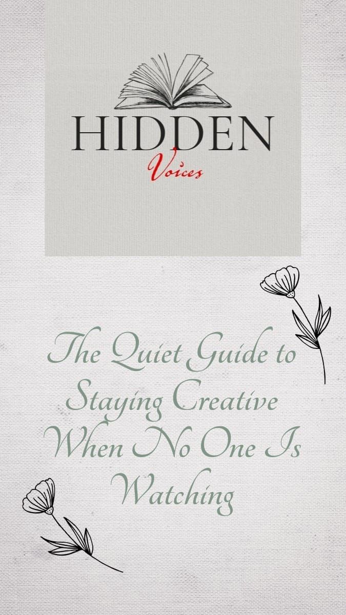 The Quiet Guide to Staying Creative When No One Is Watching