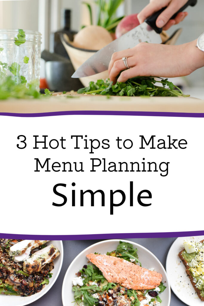 Decision fatigue is real. Here are 3 hot tips to make menu planning simple and reduce the number of decisions we have to make on the fly.