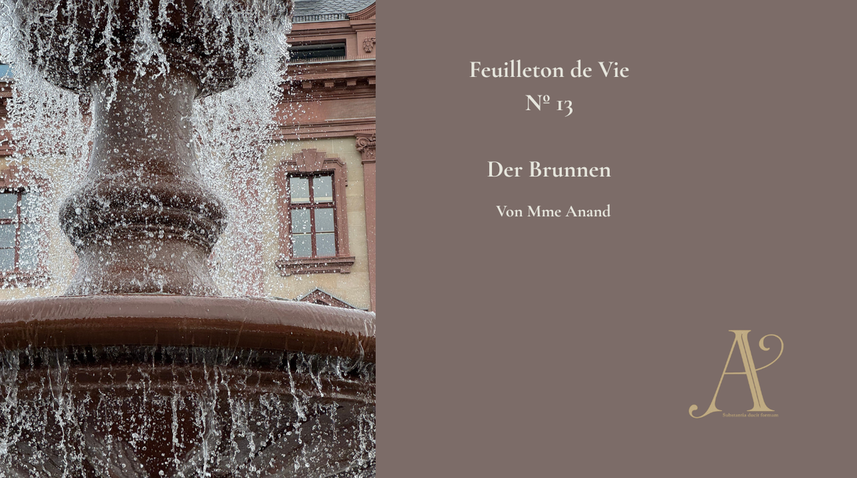 Feuilleton de vie Nº 13: Der Brunnen